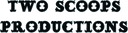 Two Scoops Productions