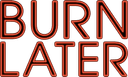 Burn Later Productions