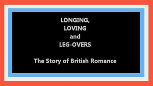 Longing, Loving and Leg-Overs: The Story of British Romance