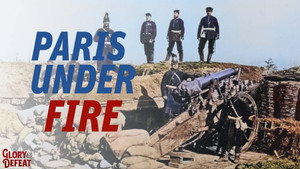 German Artillery Shells Paris Into Submission I GLORY & DEFEAT
