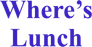 Where's Lunch