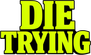 DIE TRYING