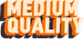Medium Quality