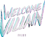 Welcome Villain Films