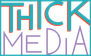 Thick Media
