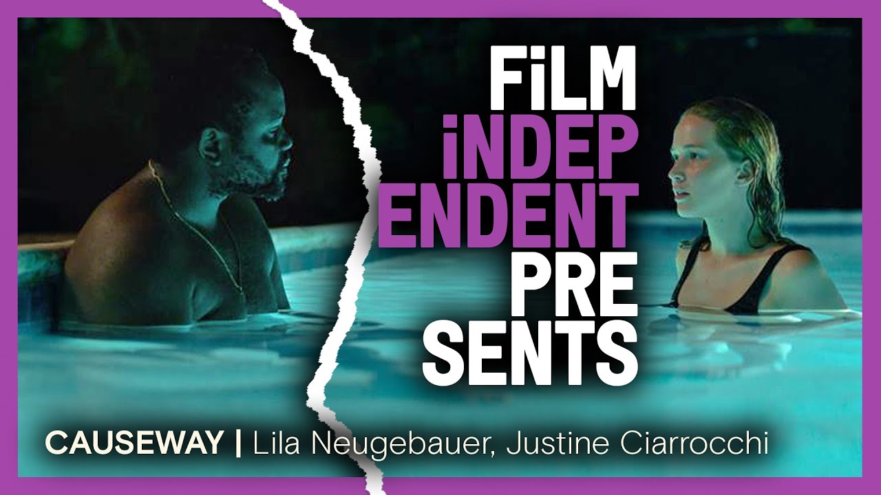 CAUSEWAY - Q&A | Lila Neugebauer, Justine Ciarrocchi | Film Independent Presents